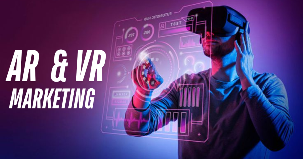 Augmented Reality (AR) and Virtual Reality (VR) in Marketing